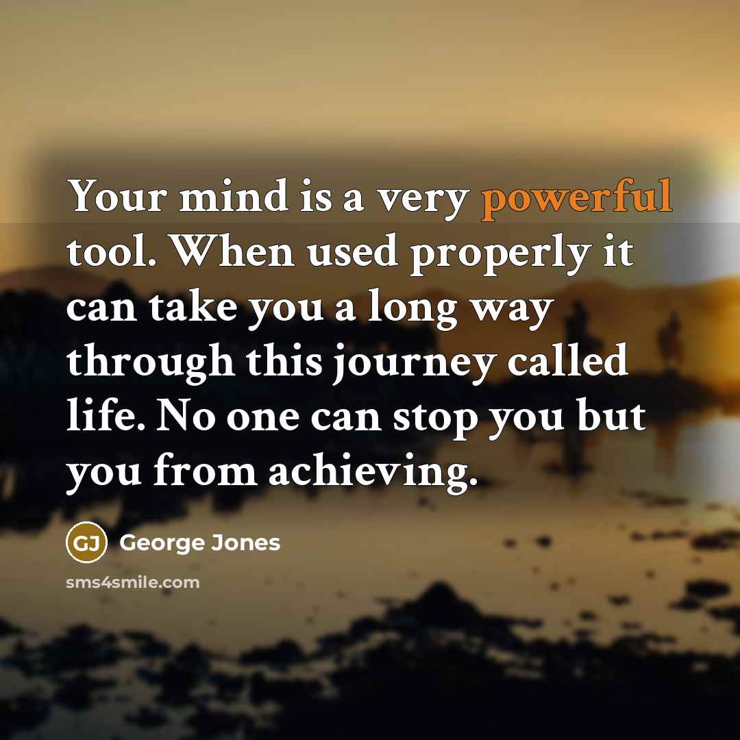 “Your mind is a very powerful tool. When used properly…” quote by George Jones
