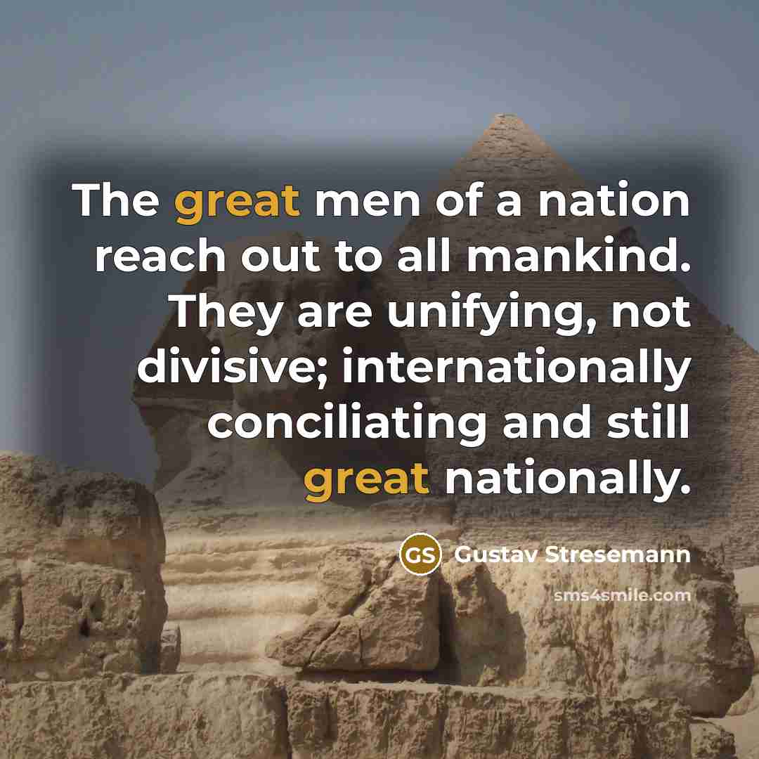“The great men of a nation reach out to all…” quote by Gustav Stresemann