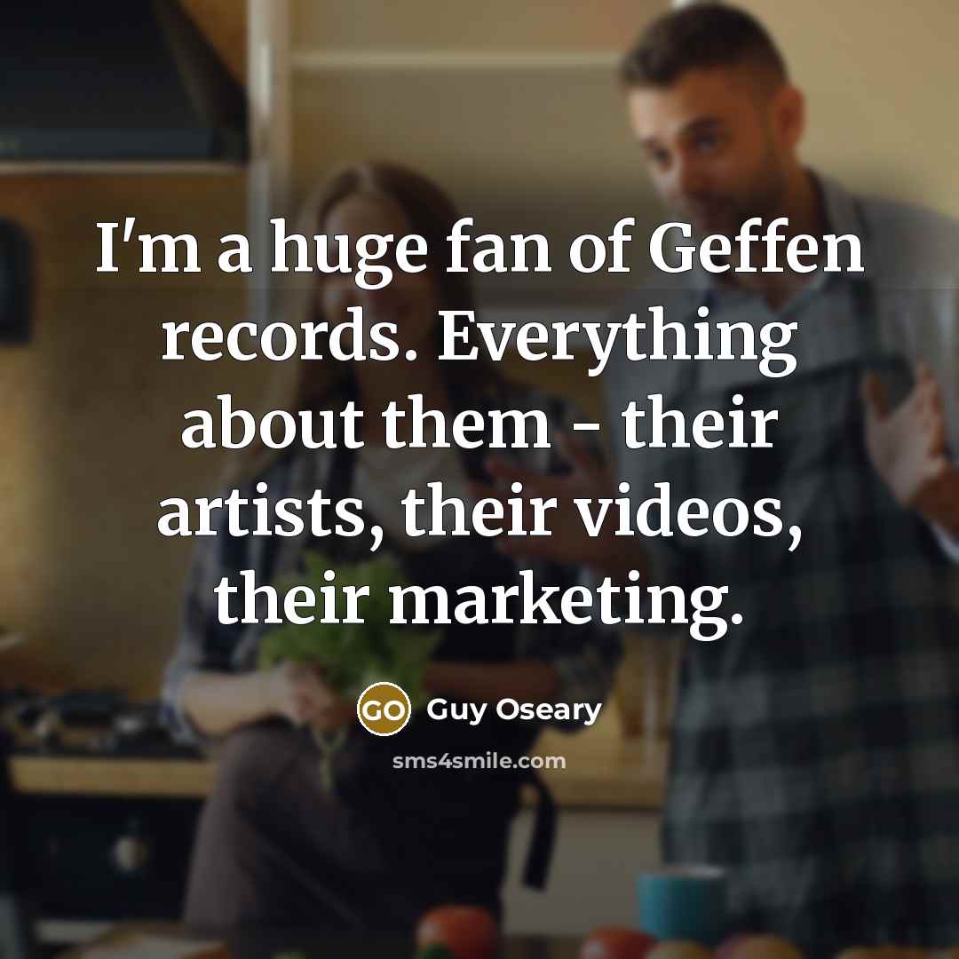 “I'm a huge fan of Geffen records. Everything about them…” quote by Guy Oseary
