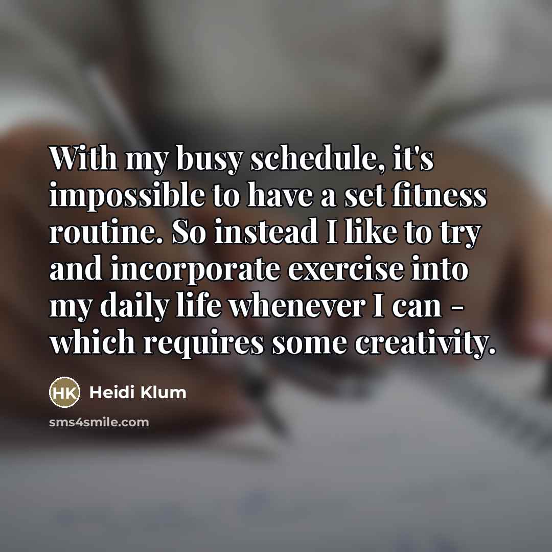 “With my busy schedule, it's impossible to have a set…” quote by Heidi Klum