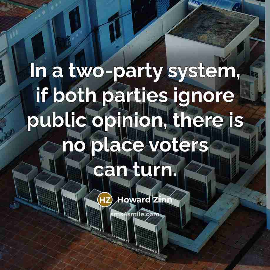 “In a two-party system, if both parties ignore public opinion,…” quote by Howard Zinn