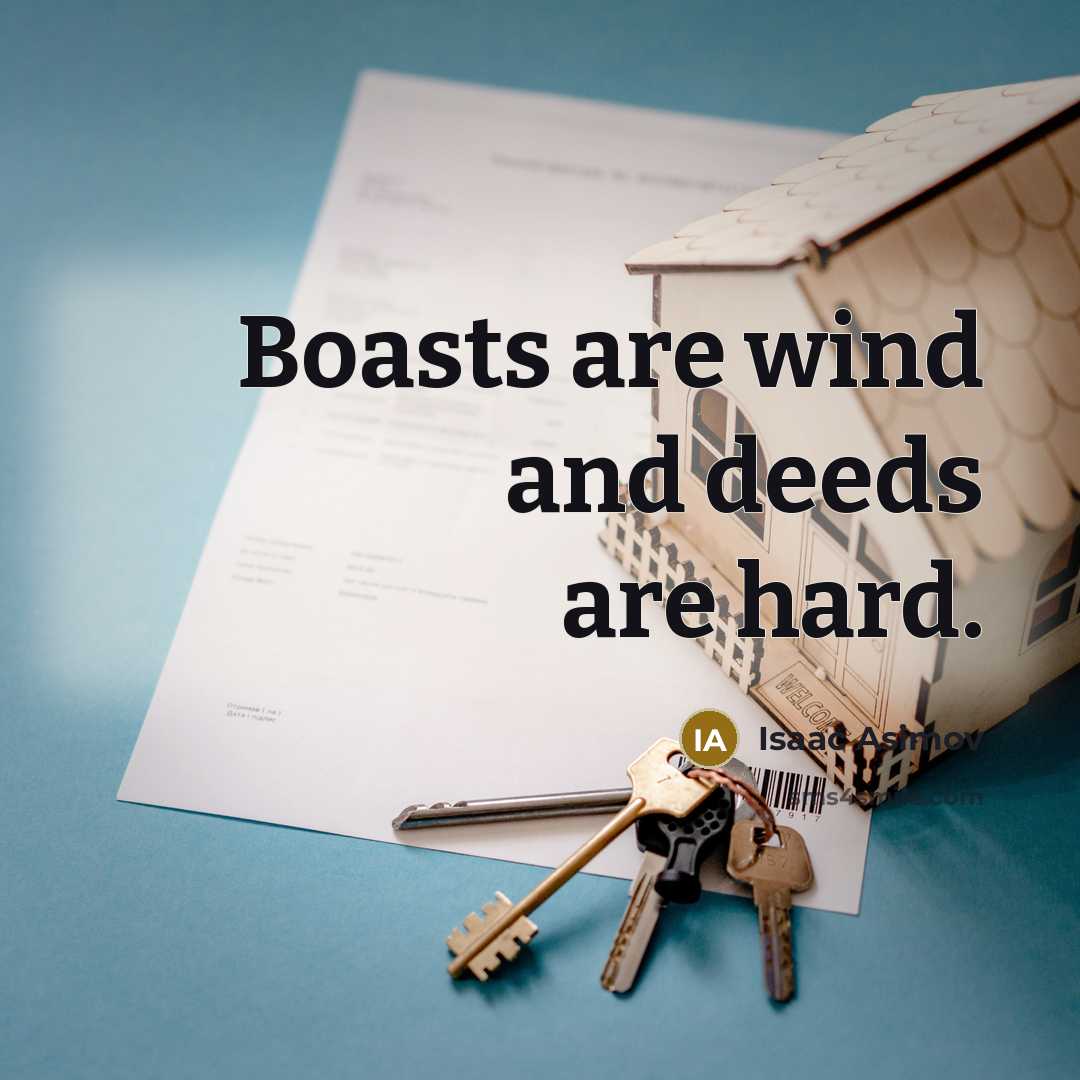 “Boasts are wind and deeds are hard.…” quote by Isaac Asimov