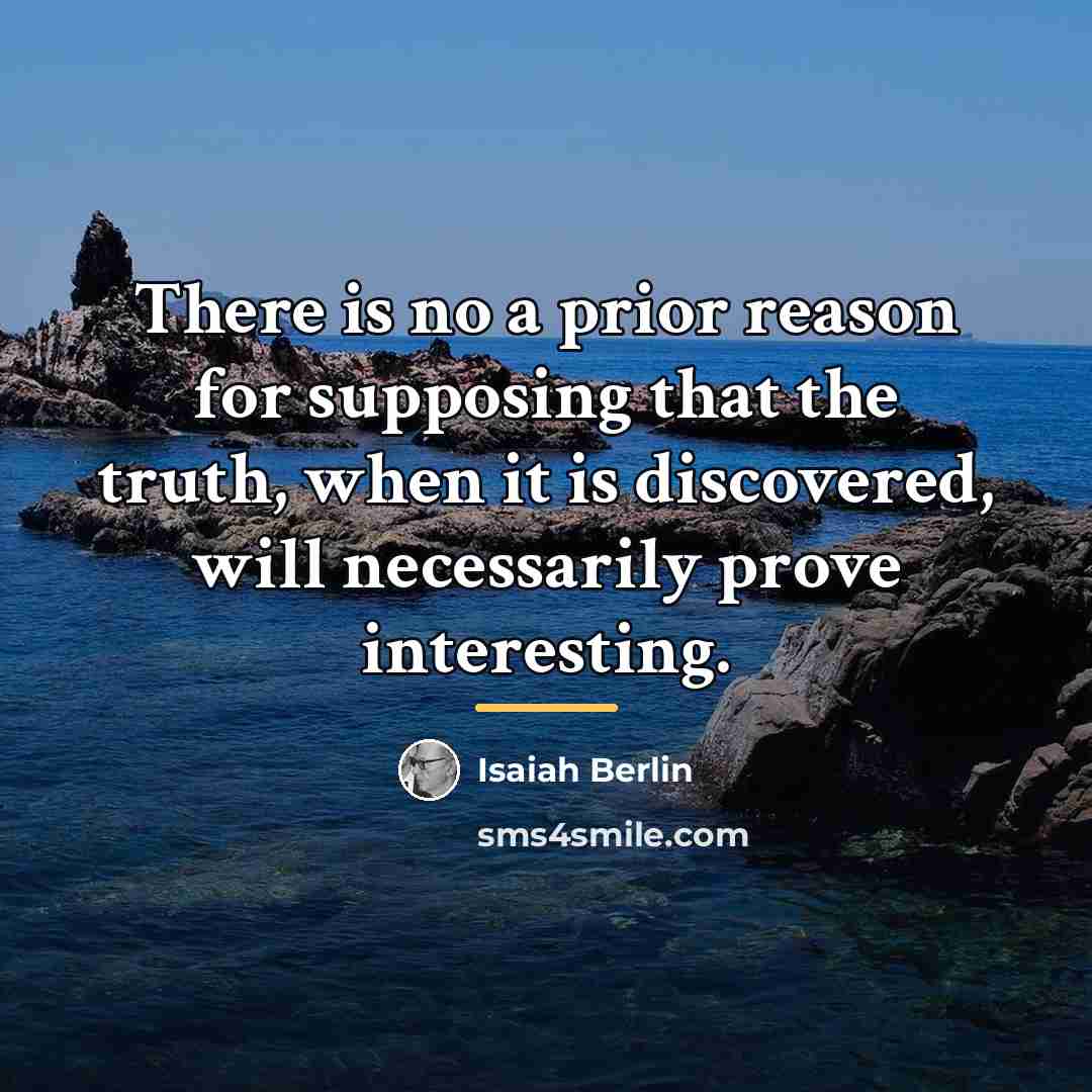 “There is no a prior reason for supposing that the…” quote by Isaiah Berlin