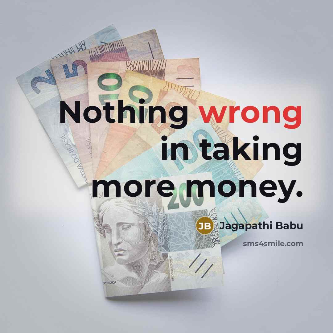 “Nothing wrong in taking more money.…” quote by Jagapathi Babu