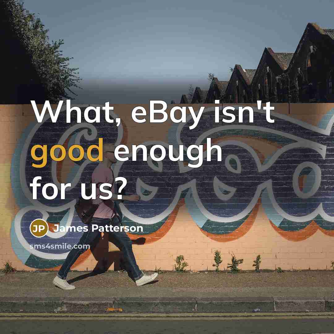 “What, eBay isn't good enough for us?…” quote by James Patterson