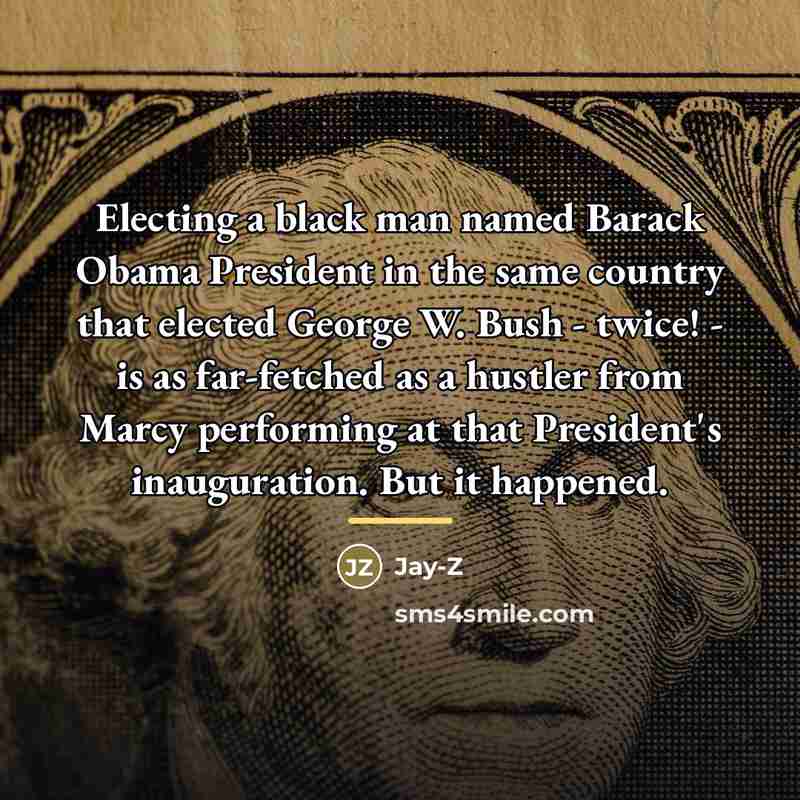 “Electing a black man named Barack Obama President in the…” quote by Jay-Z