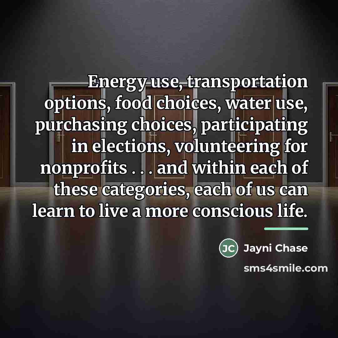 “Energy use, transportation options, food choices, water use, purchasing choices,…” quote by Jayni Chase