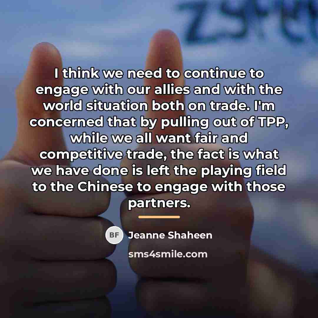 “I think we need to continue to engage with our…” quote by Jeanne Shaheen