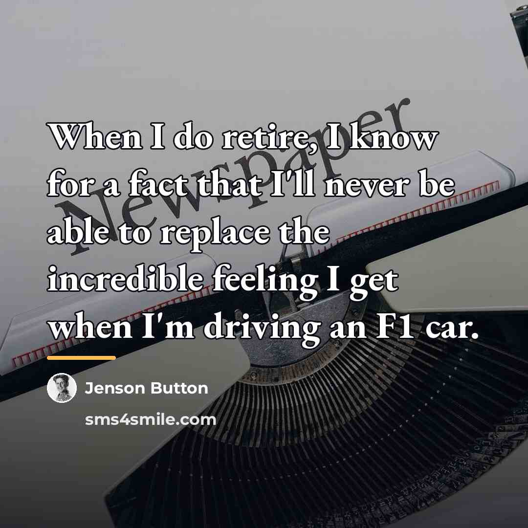 “When I do retire, I know for a fact that…” quote by Jenson Button