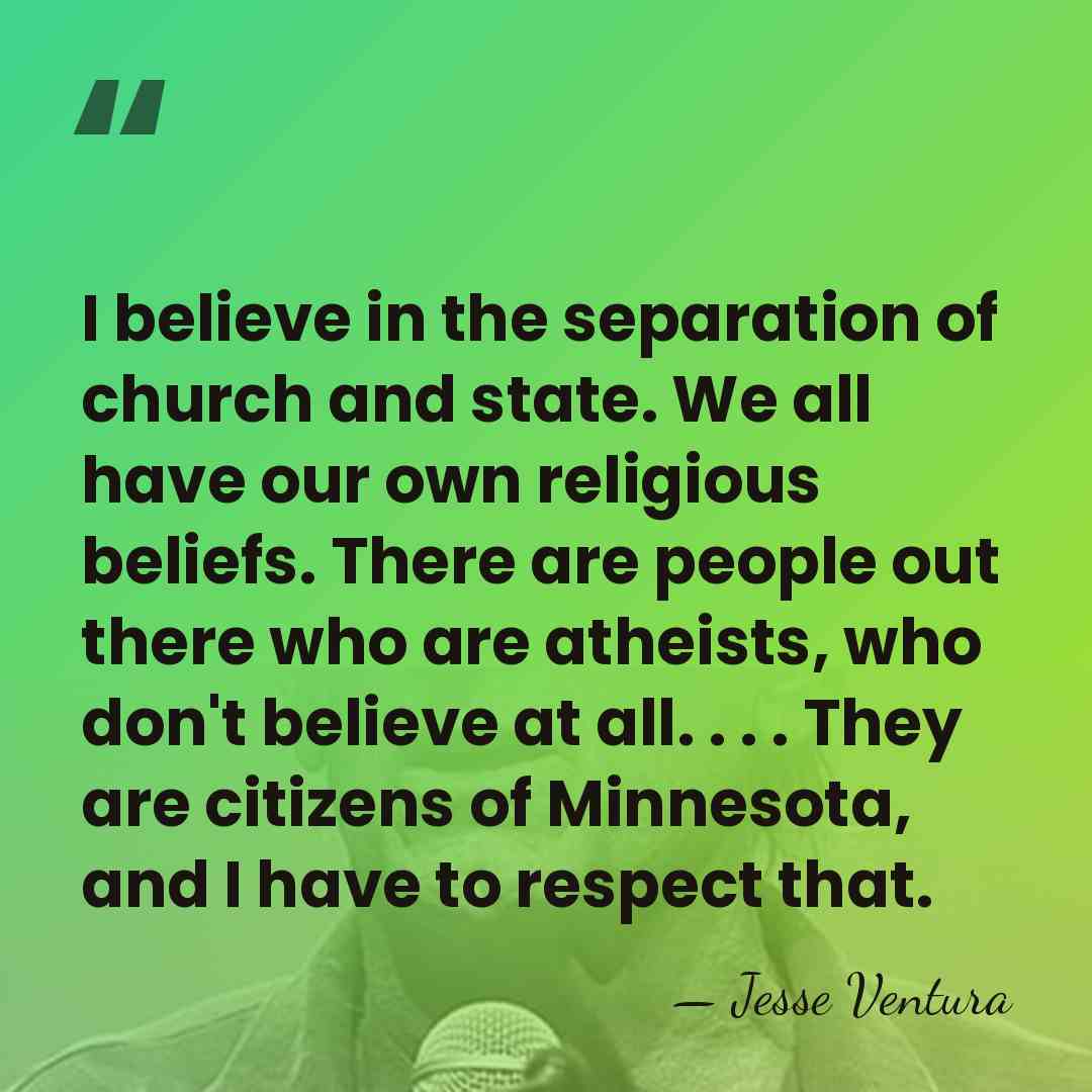 I believe in the separation of church and state. We all have&hellip; - Jesse Ventura