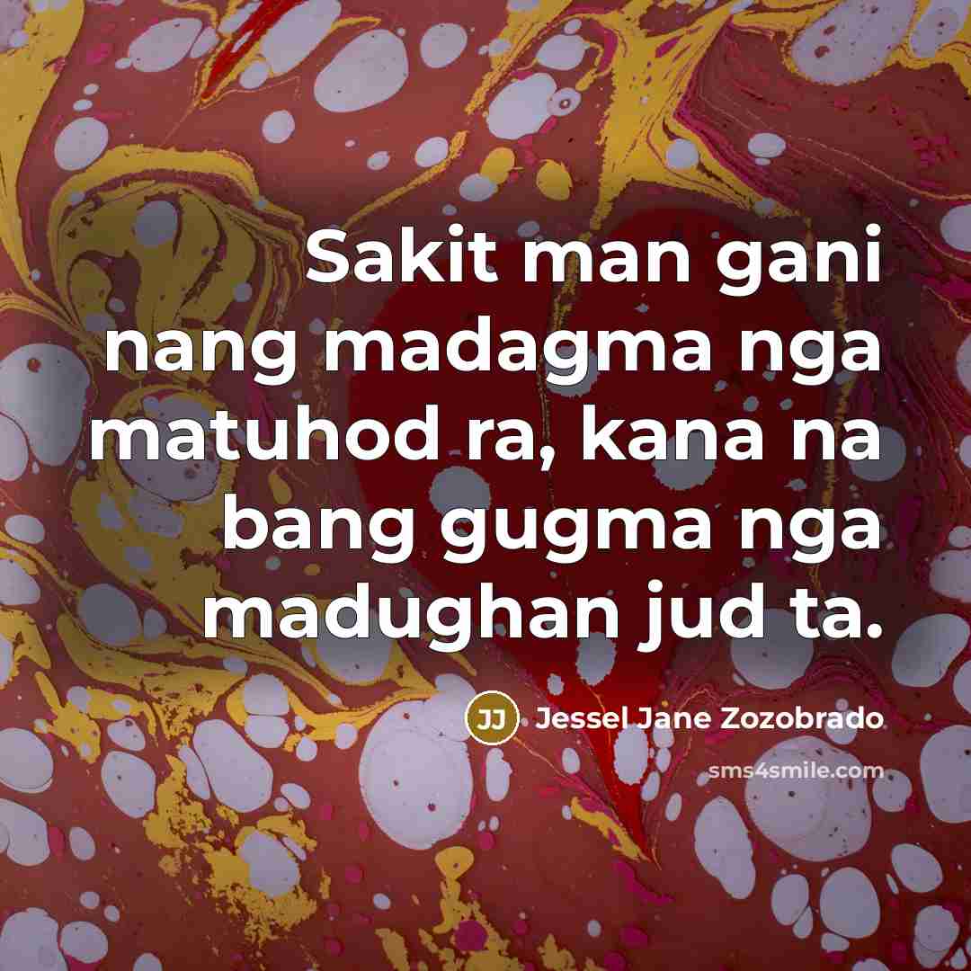 “Sakit man gani nang madagma nga matuhod ra, kana na…” quote by Jessel Jane Zozobrado