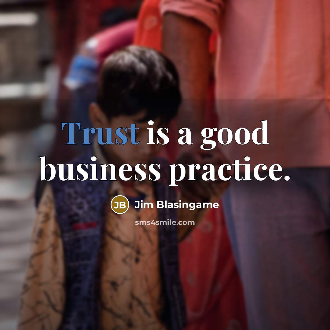 “Trust is a good business practice.…” quote by Jim Blasingame