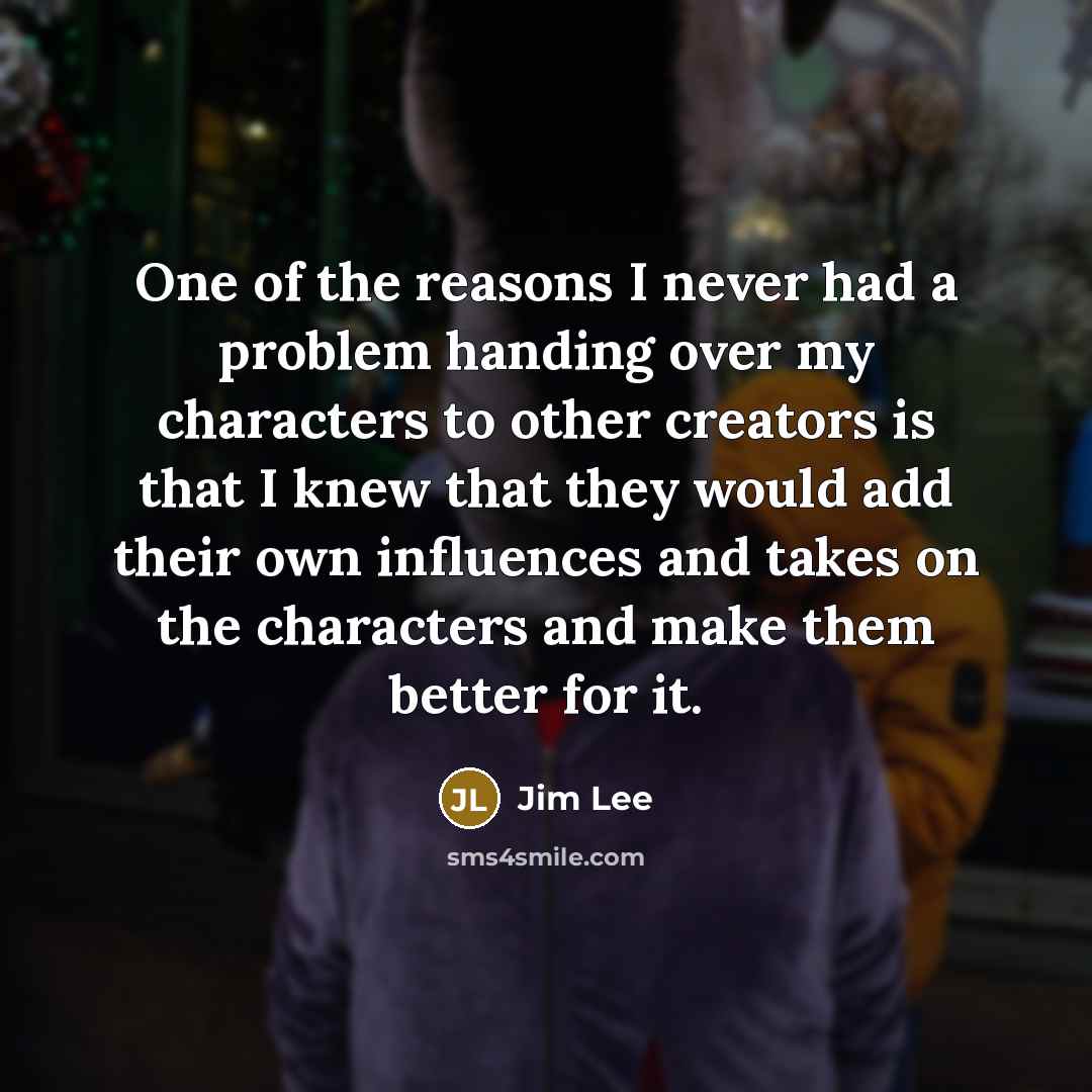 “One of the reasons I never had a problem handing…” quote by Jim Lee