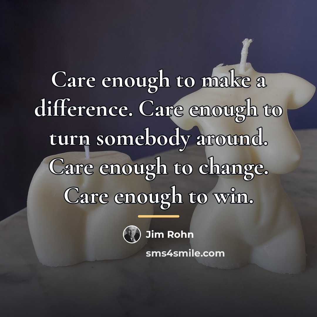 “Care enough to make a difference. Care enough to turn…” quote by Jim Rohn