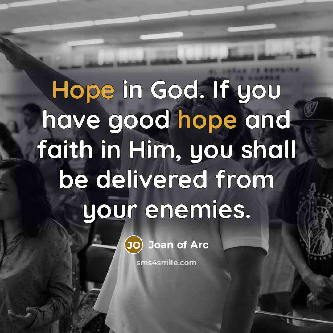 “Hope in God. If you have good hope and faith…” quote by Joan of Arc