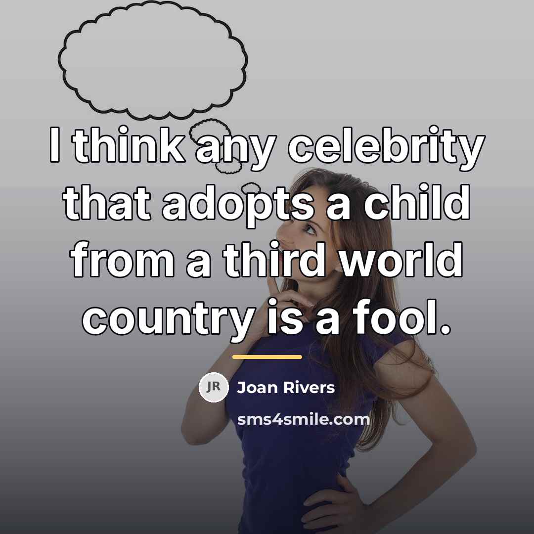 “I think any celebrity that adopts a child from a…” quote by Joan Rivers