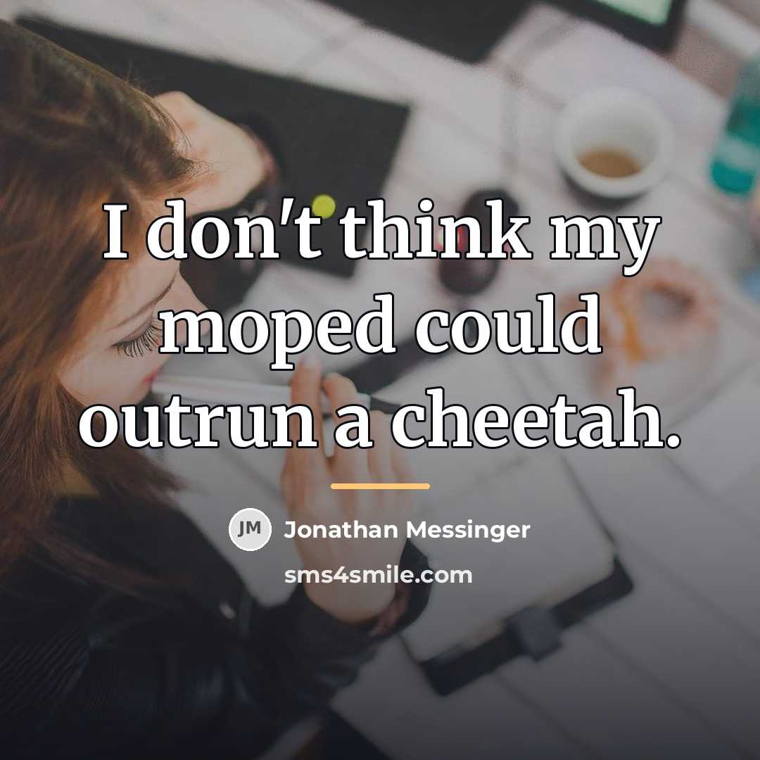 “I don't think my moped could outrun a cheetah.…” quote by Jonathan Messinger