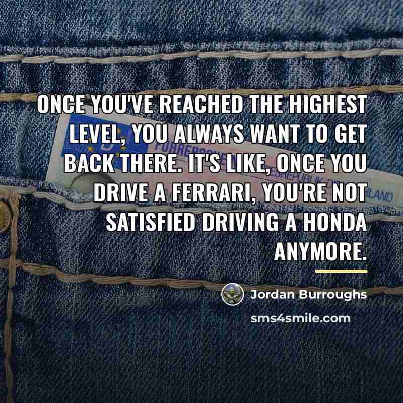 “Once you've reached the highest level, you always want to…” quote by Jordan Burroughs