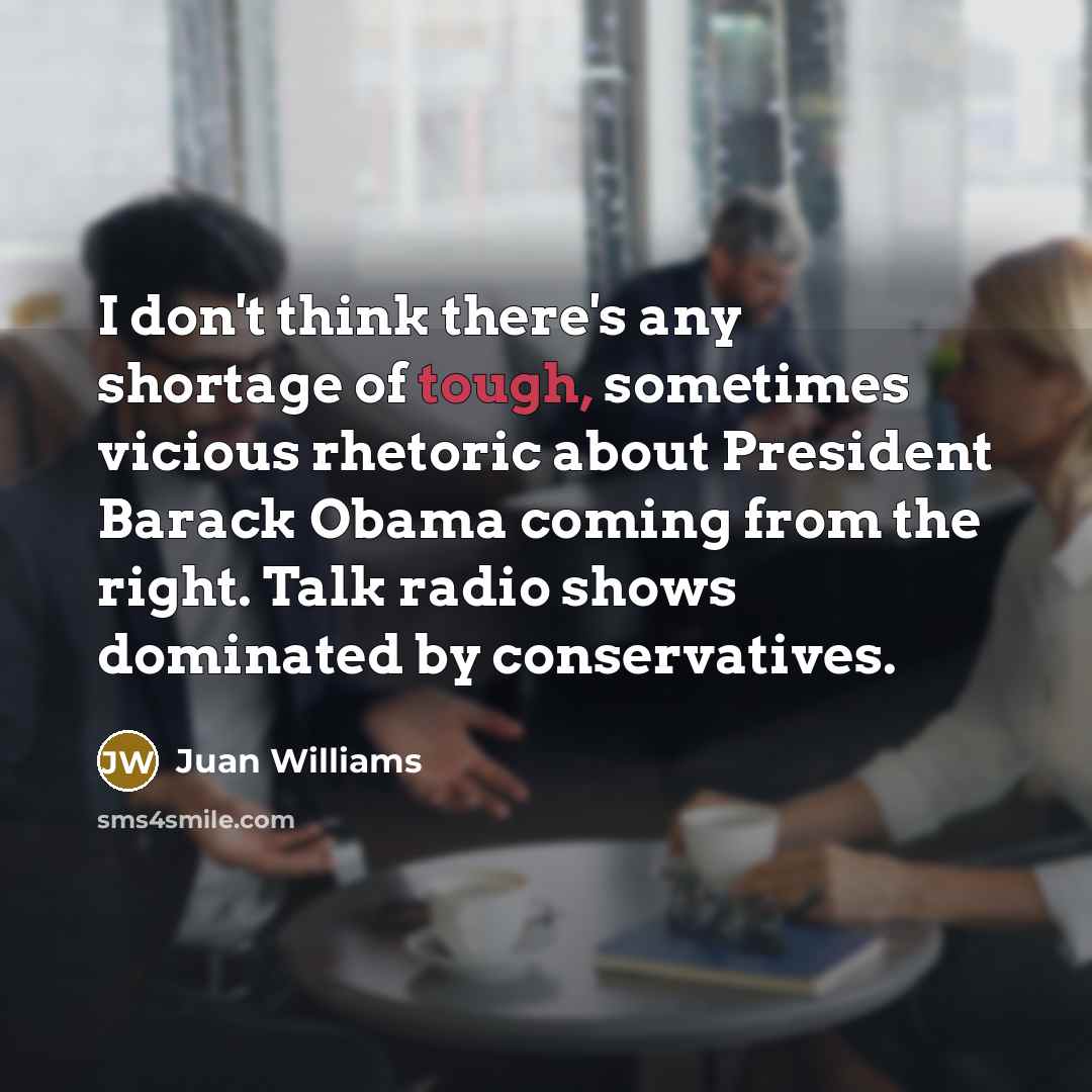 “I don't think there's any shortage of tough, sometimes vicious…” quote by Juan Williams