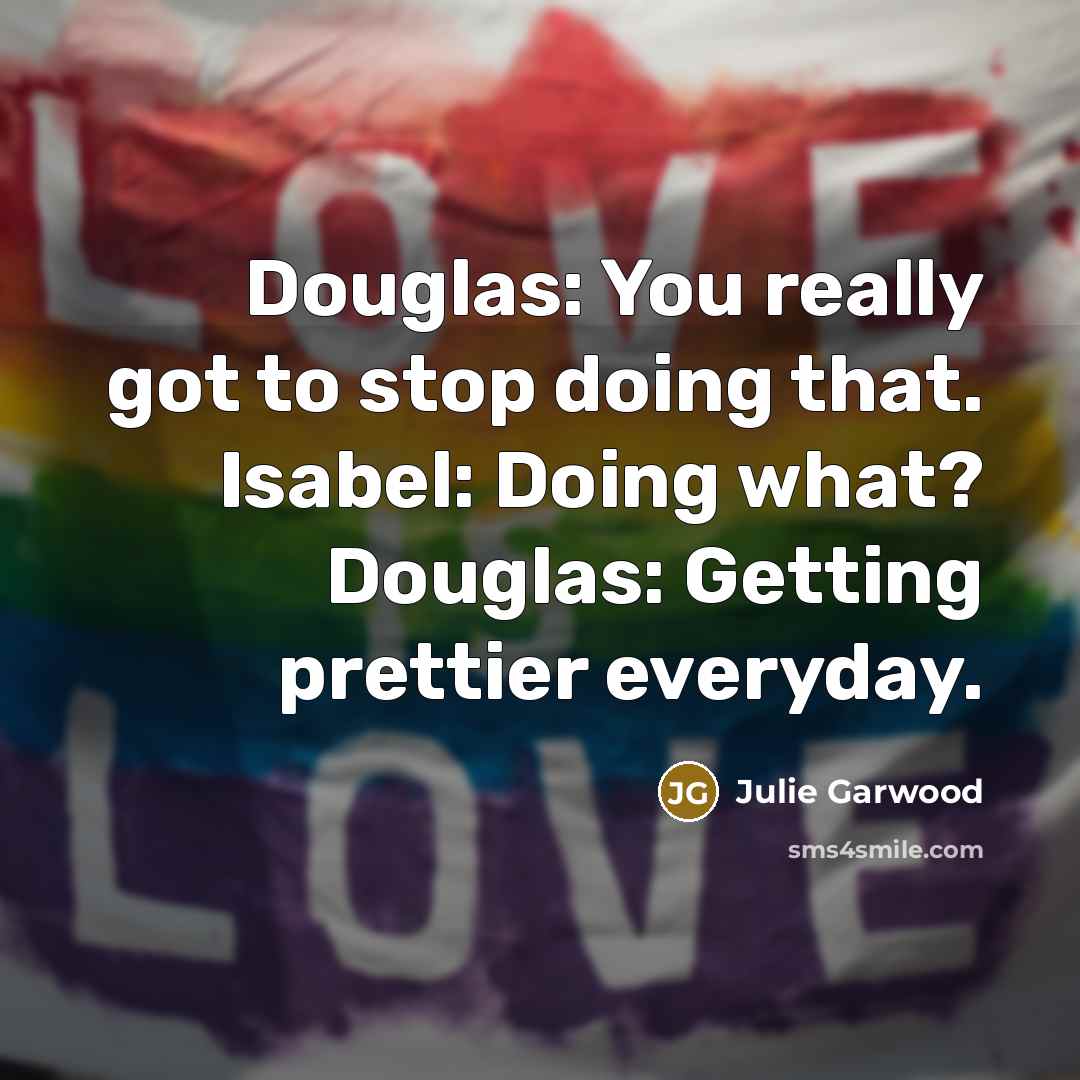 “Douglas: You really got to stop doing that. Isabel: Doing…” quote by Julie Garwood