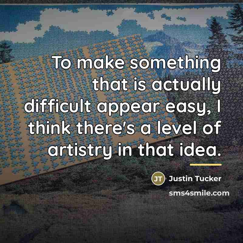 “To make something that is actually difficult appear easy, I…” quote by Justin Tucker