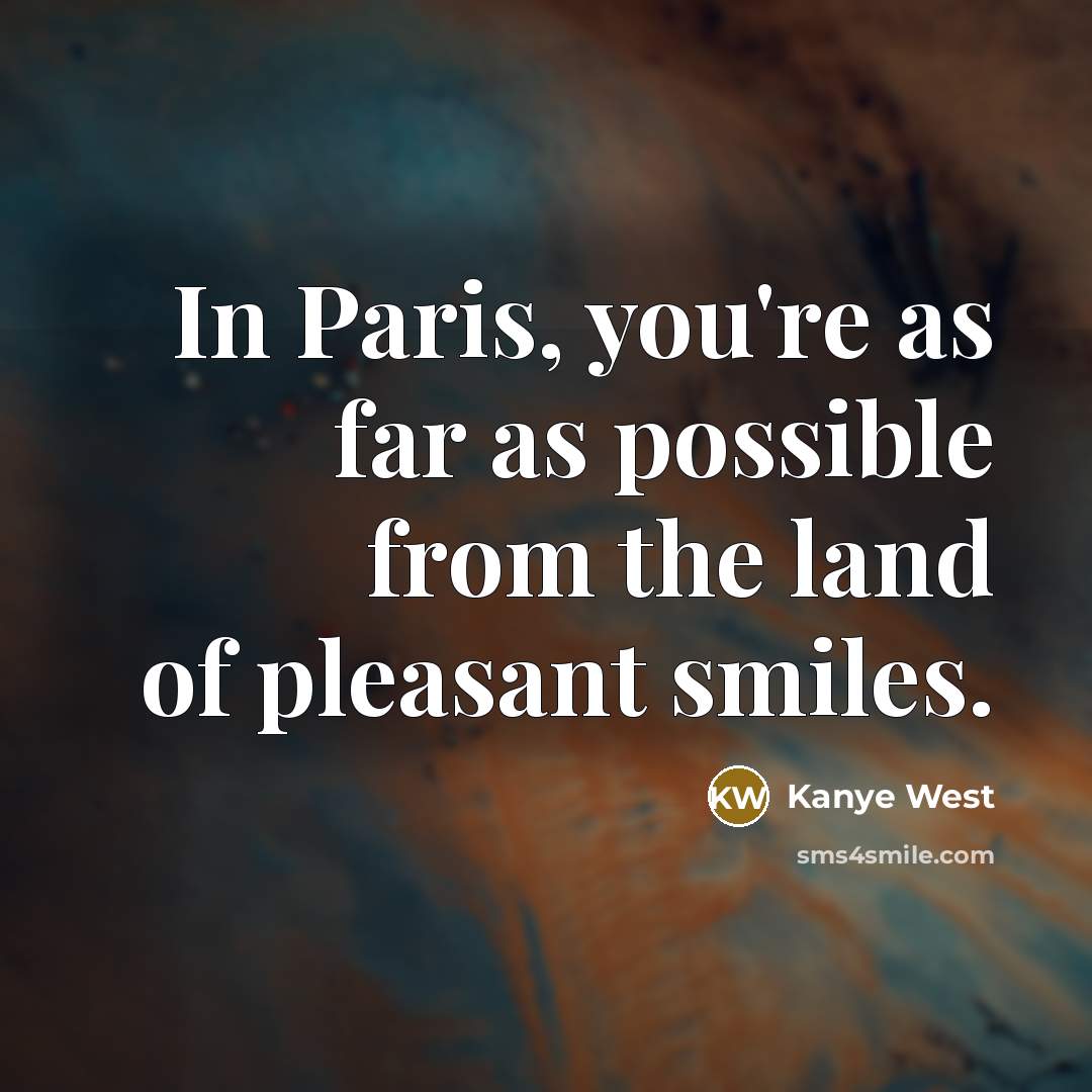 “In Paris, you're as far as possible from the land…” quote by Kanye West