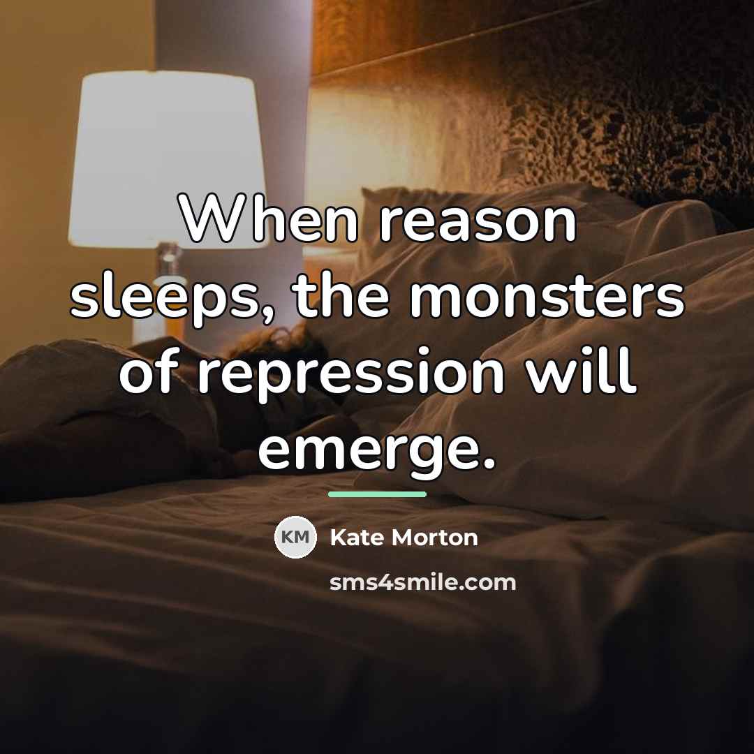 “When reason sleeps, the monsters of repression will emerge.…” quote by Kate Morton