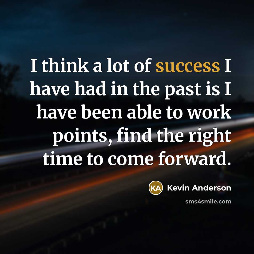 “I think a lot of success I have had in…” quote by Kevin Anderson