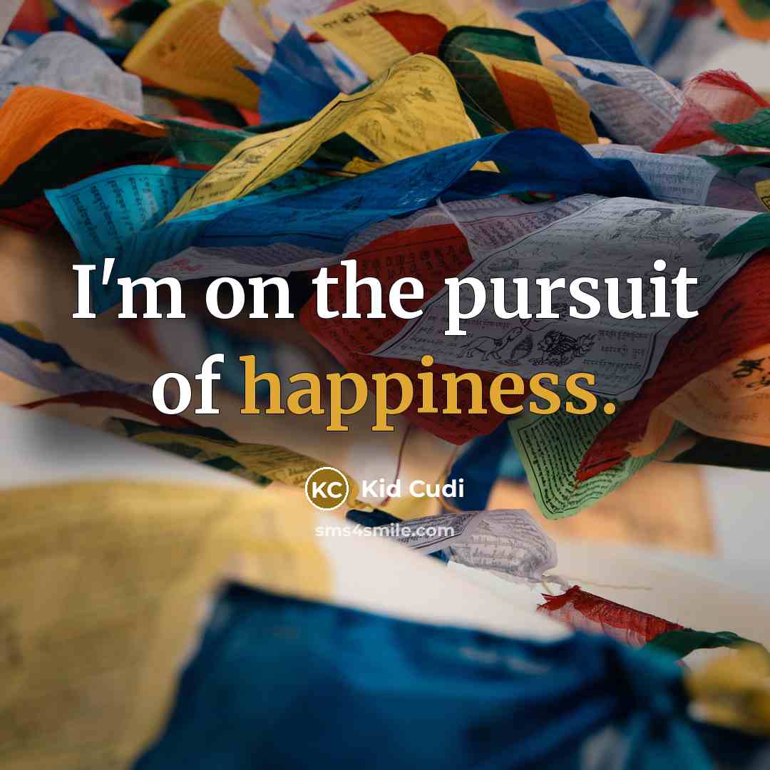 “I'm on the pursuit of happiness.…” quote by Kid Cudi
