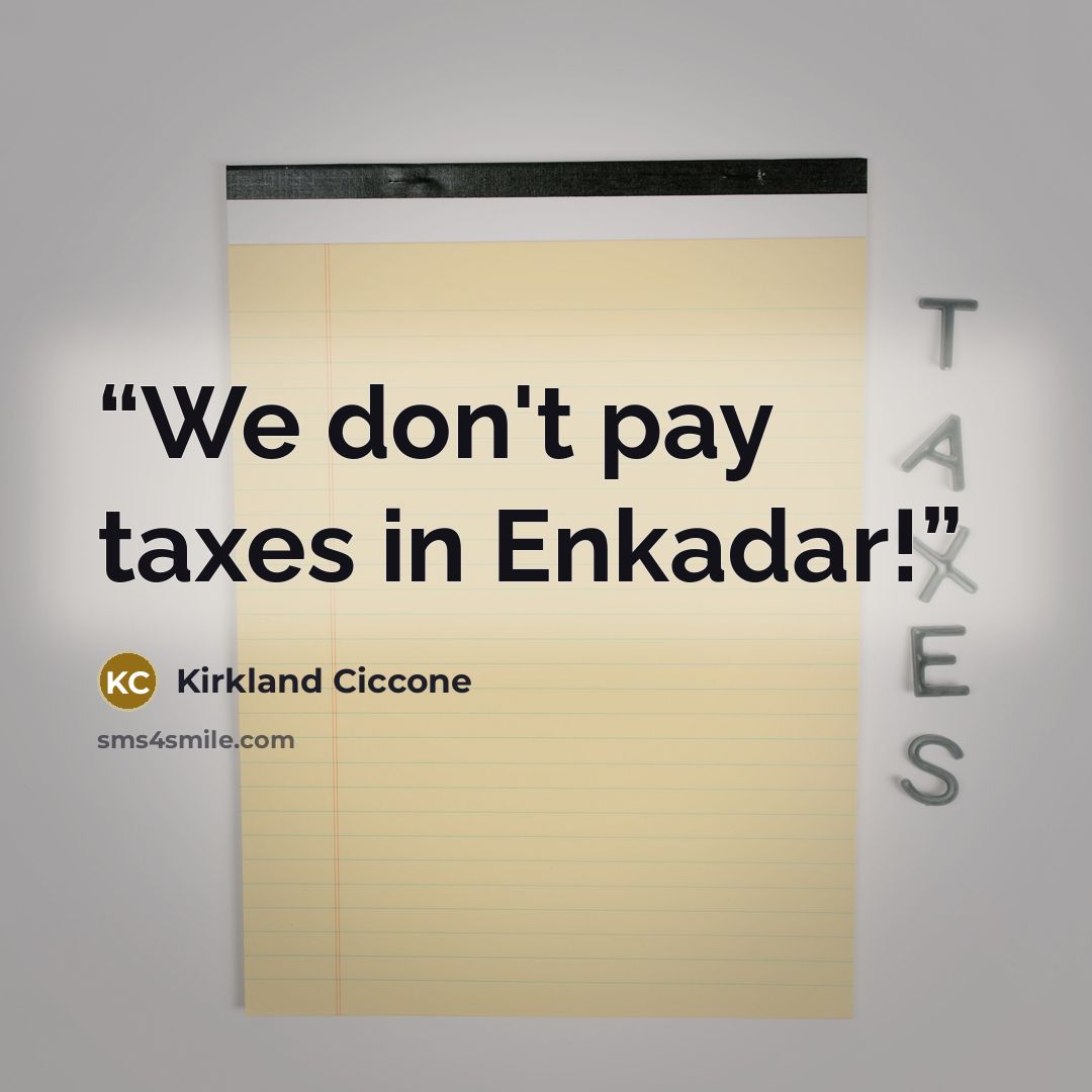 “We don't pay taxes in Enkadar!” quote by Kirkland Ciccone