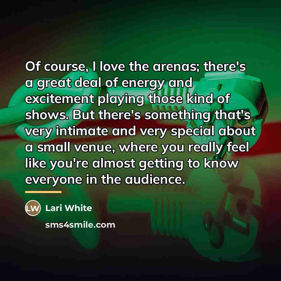 “Of course, I love the arenas; there's a great deal…” quote by Lari White