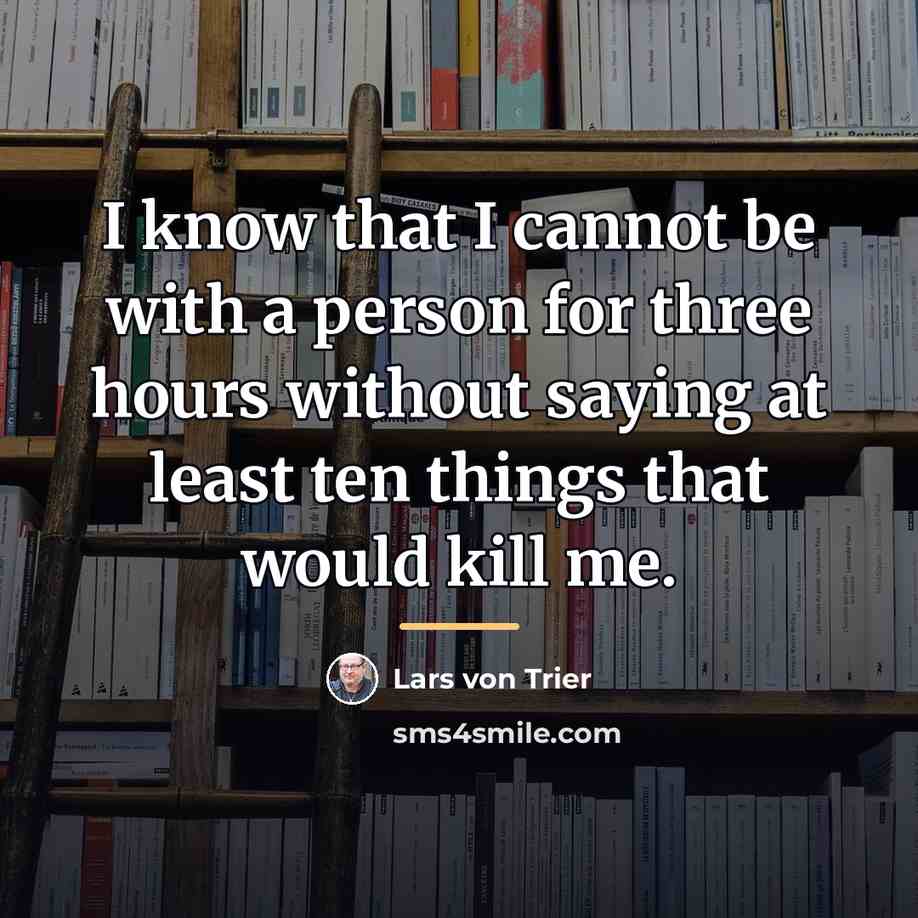 “I know that I cannot be with a person for…” quote by Lars von Trier
