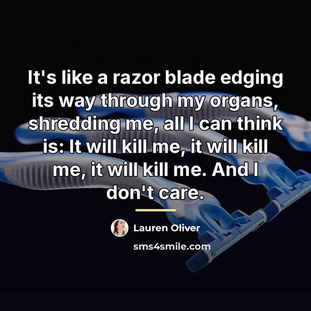 “It's like a razor blade edging its way through my…” quote by Lauren Oliver