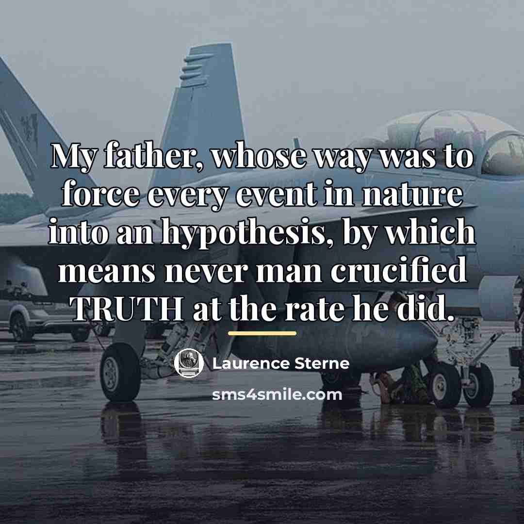 “My father, whose way was to force every event in…” quote by Laurence Sterne