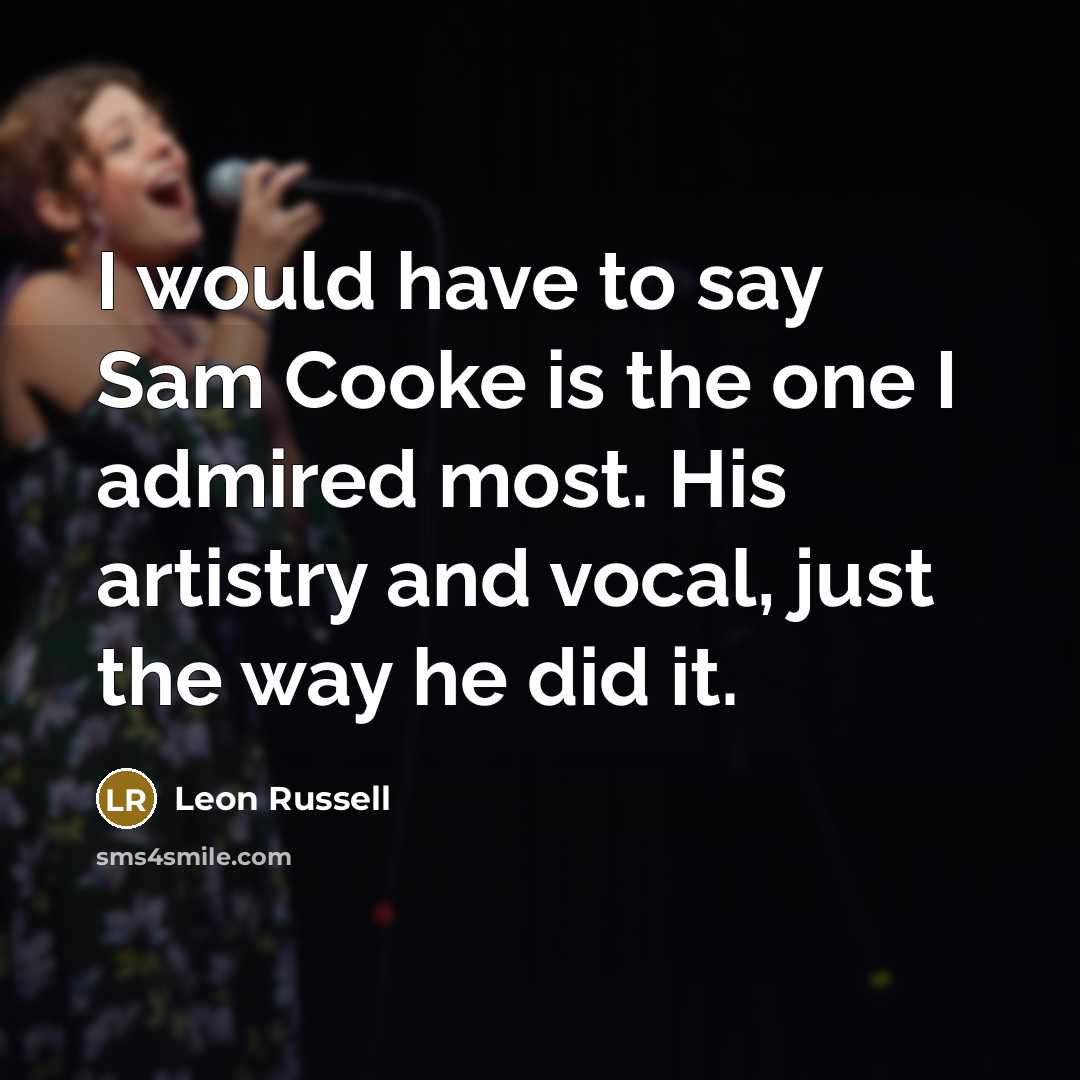 “I would have to say Sam Cooke is the one…” quote by Leon Russell
