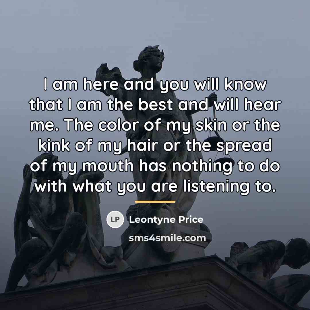 “I am here and you will know that I am…” quote by Leontyne Price