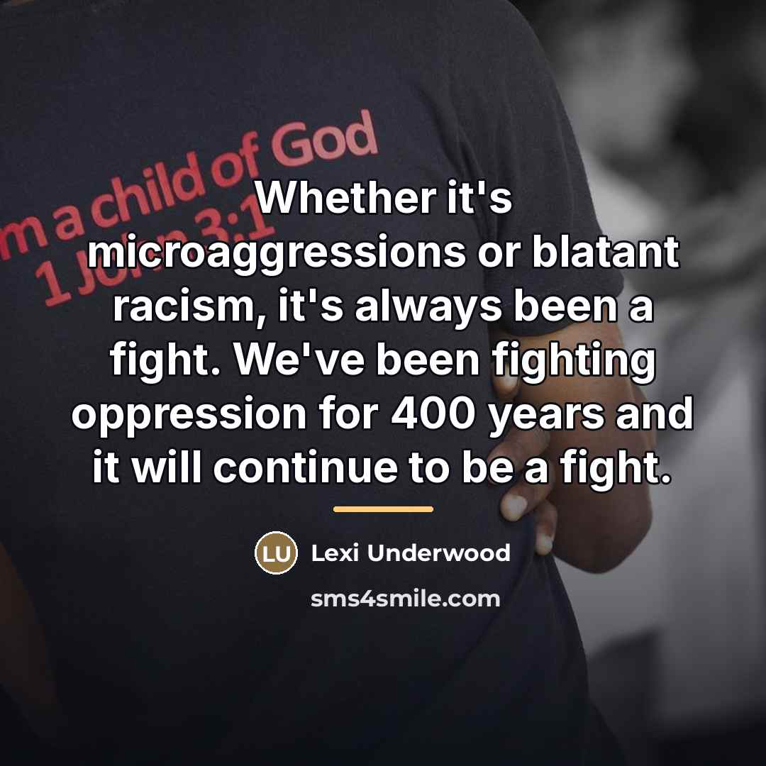 “Whether it's microaggressions or blatant racism, it's always been a…” quote by Lexi Underwood
