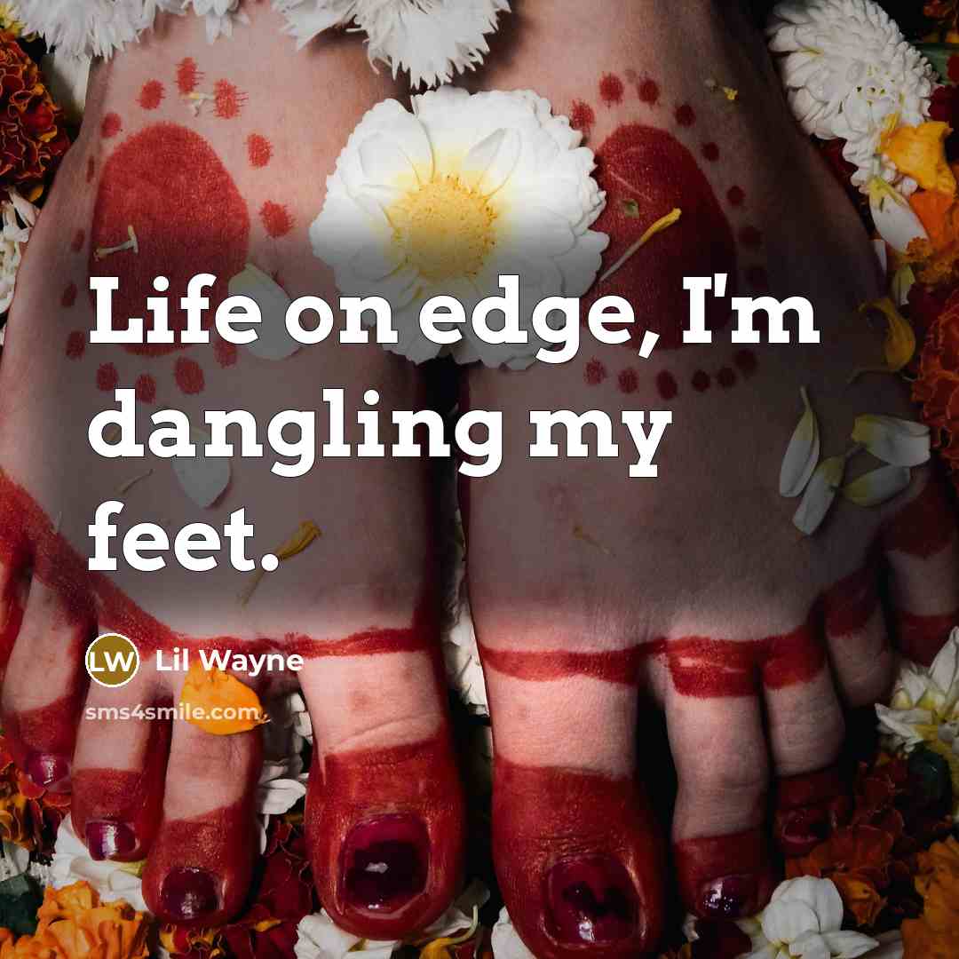 “Life on edge, I'm dangling my feet.…” quote by Lil Wayne