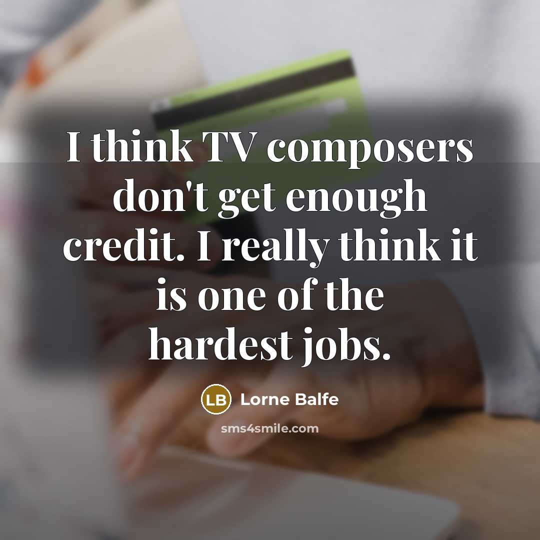 “I think TV composers don't get enough credit. I really…” quote by Lorne Balfe