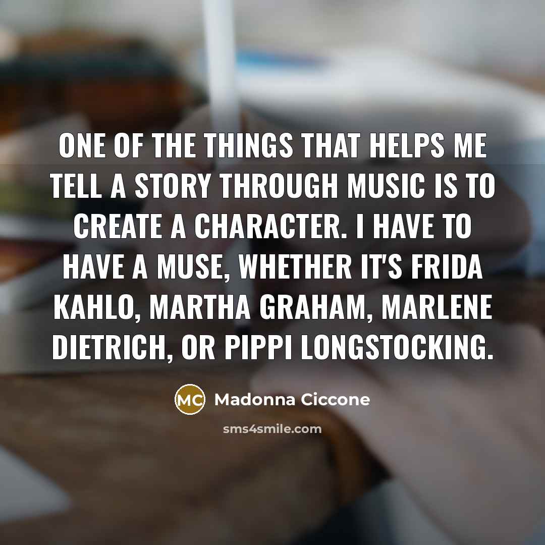 “One of the things that helps me tell a story…” quote by Madonna Ciccone