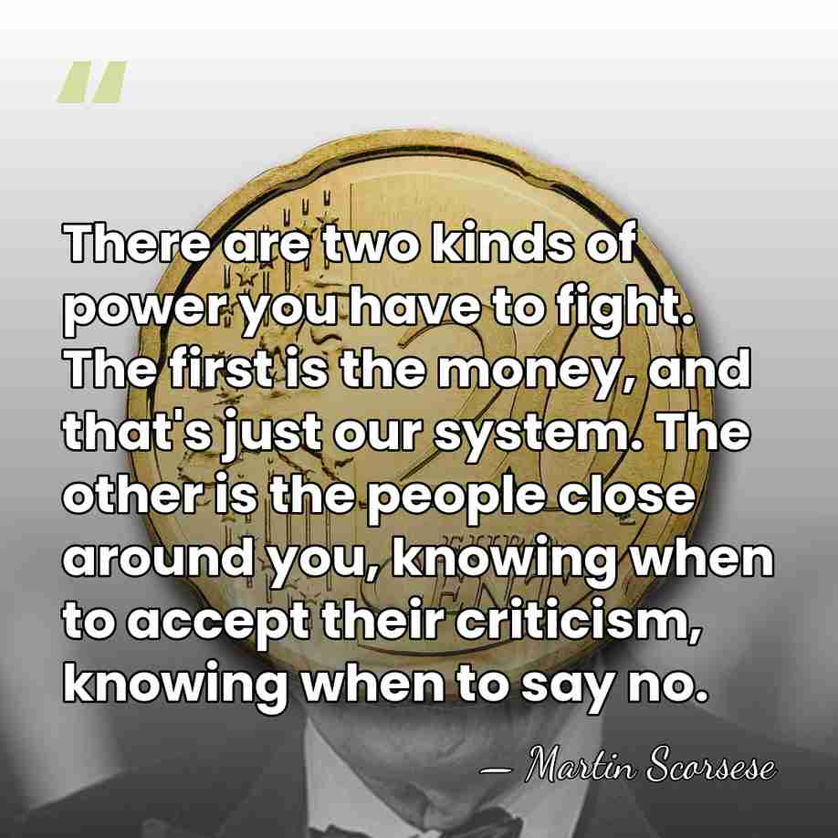 There are two kinds of power you have to fight. The first&hellip; - Martin Scorsese