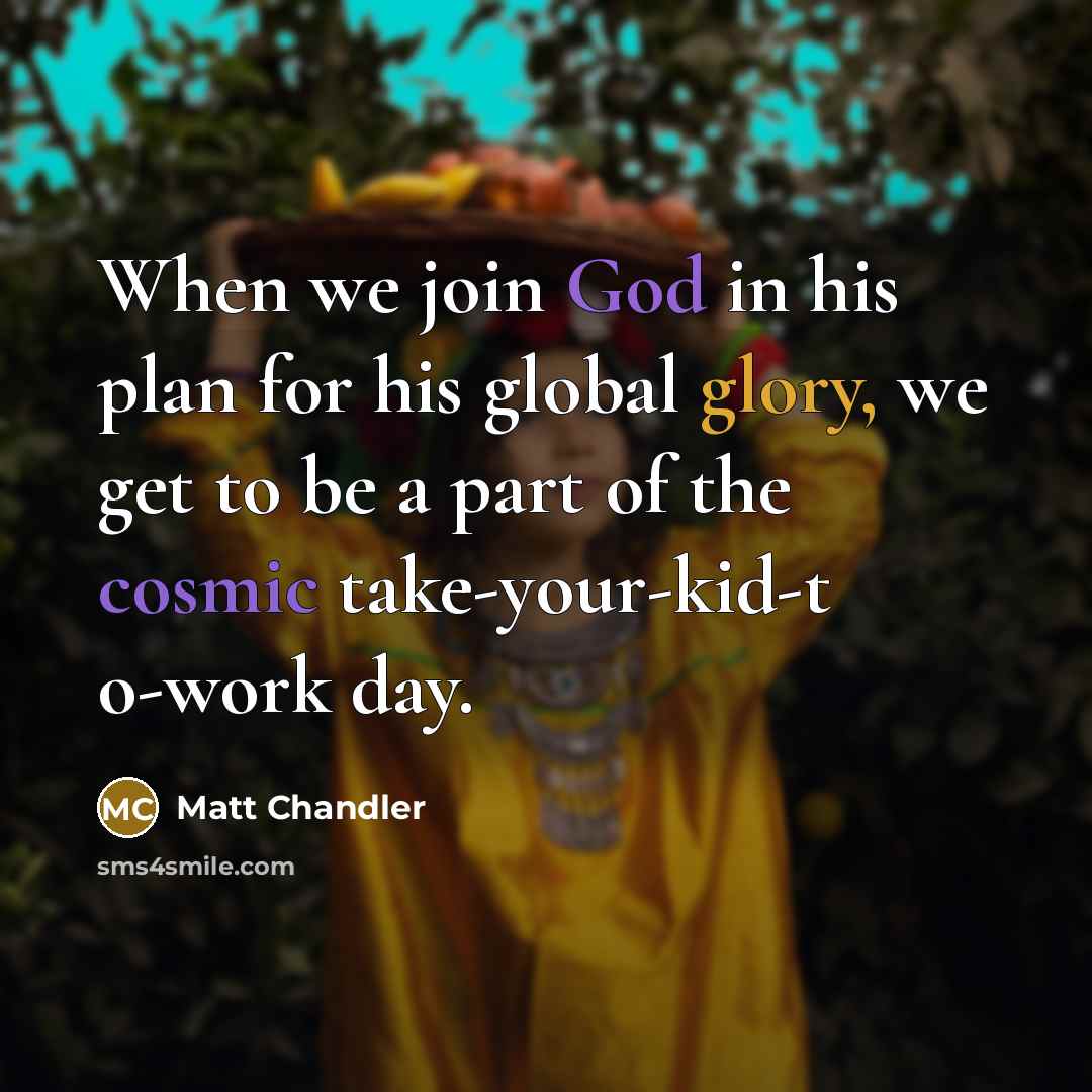 “When we join God in his plan for his global…” quote by Matt Chandler