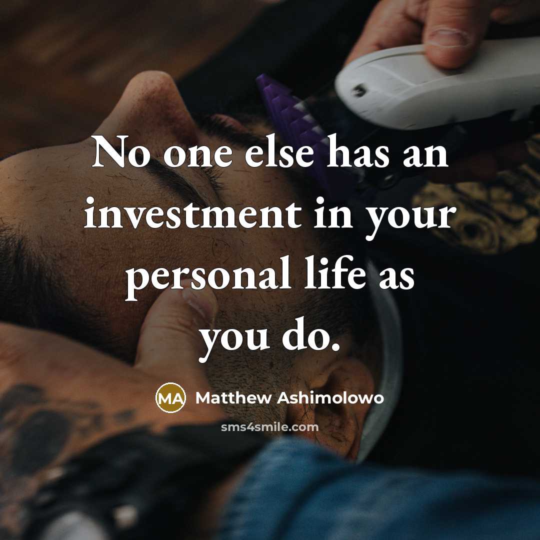 “No one else has an investment in your personal life…” quote by Matthew Ashimolowo