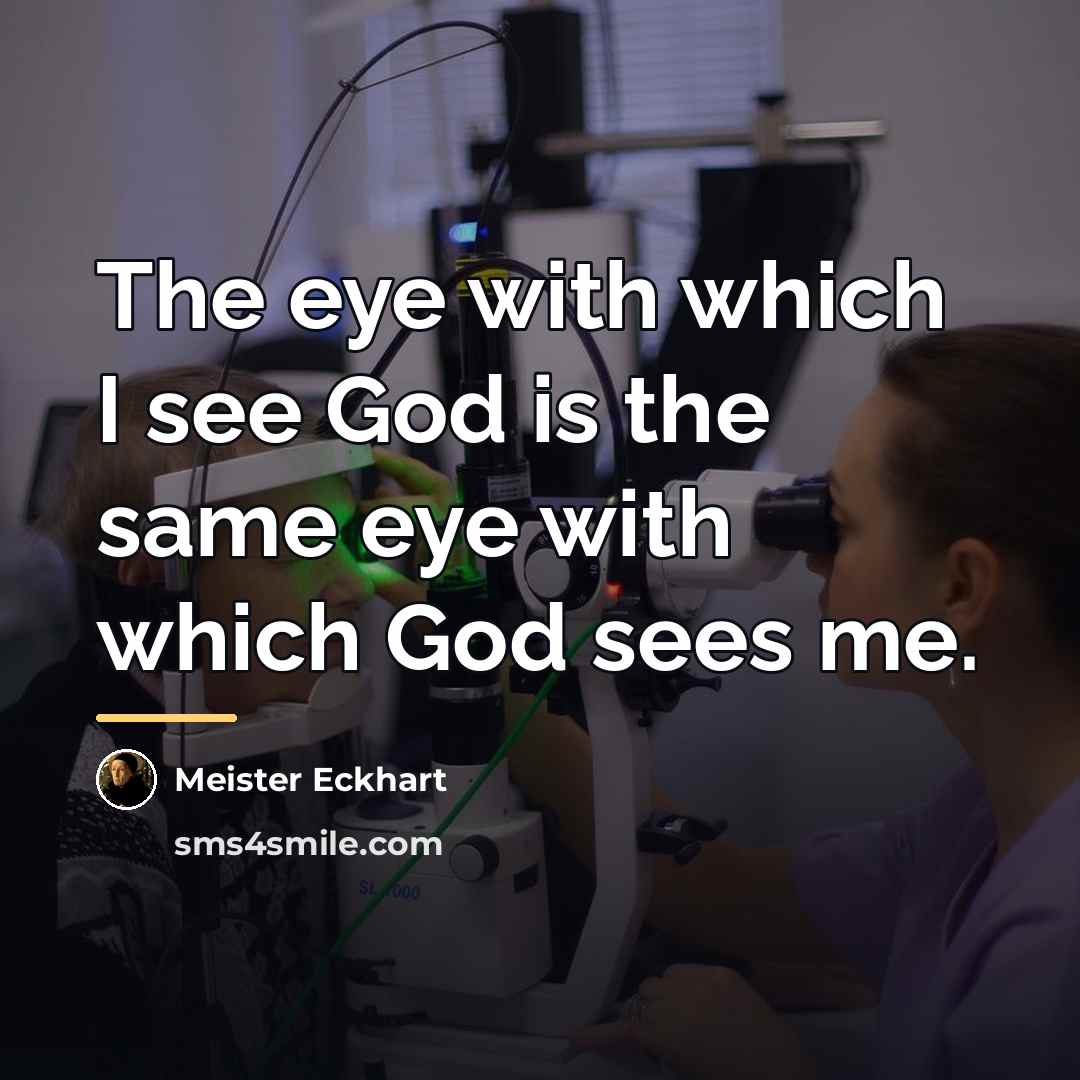 “The eye with which I see God is the same…” quote by Meister Eckhart