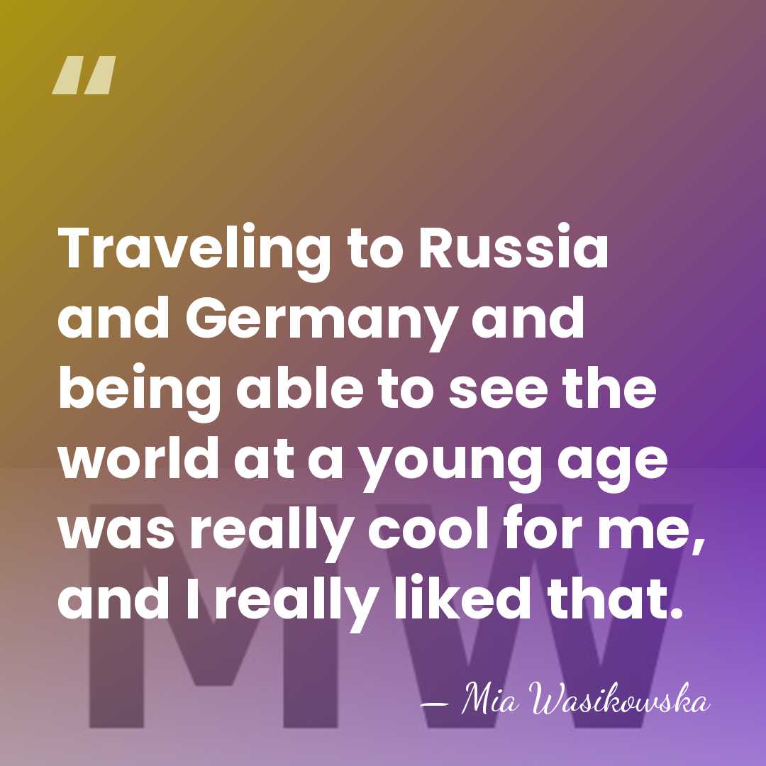 Traveling to Russia and Germany and being able to see the world&hellip; - Mia Wasikowska