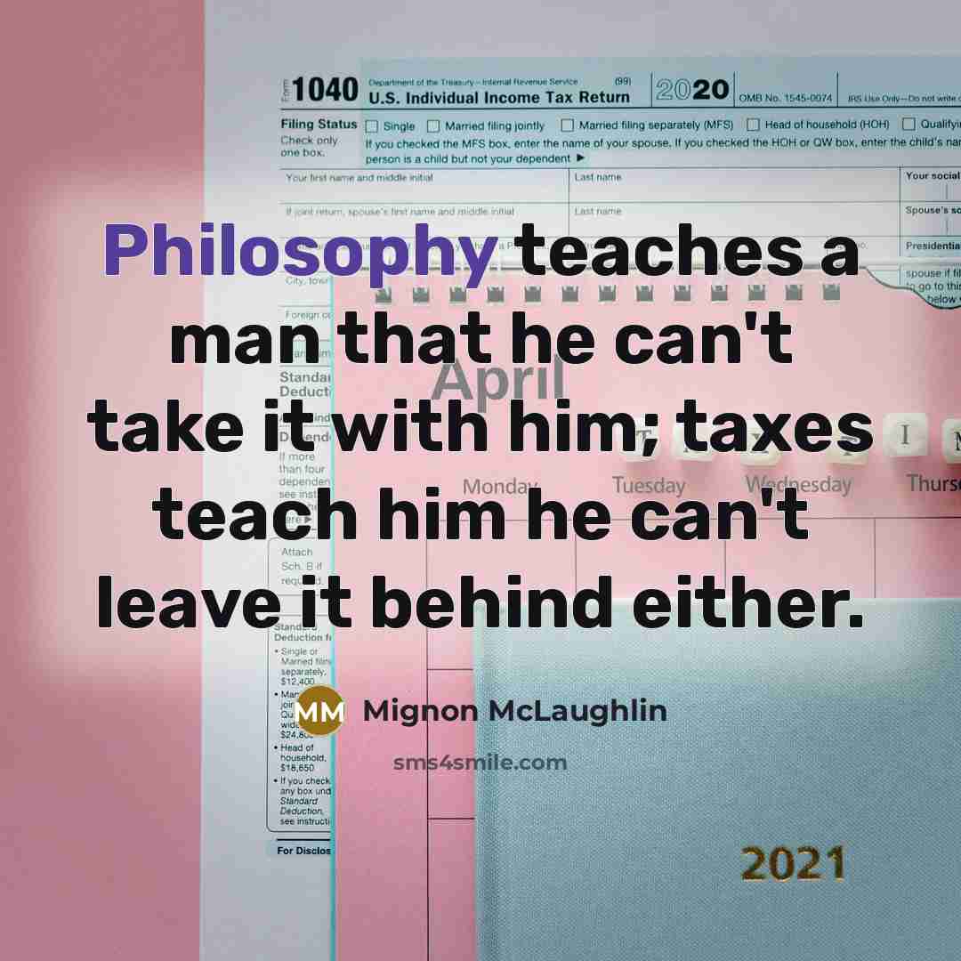 “Philosophy teaches a man that he can't take it with…” quote by Mignon McLaughlin