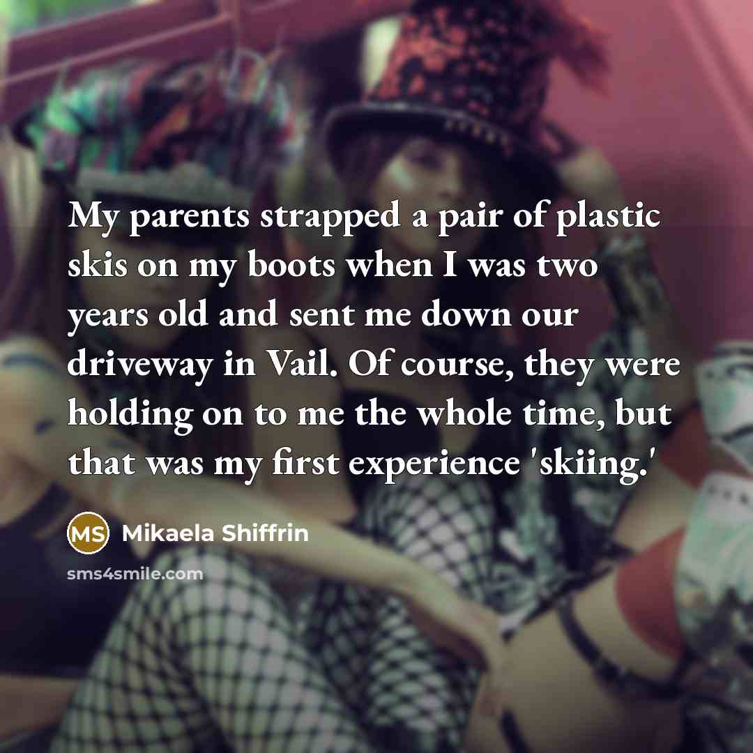 “My parents strapped a pair of plastic skis on my…” quote by Mikaela Shiffrin
