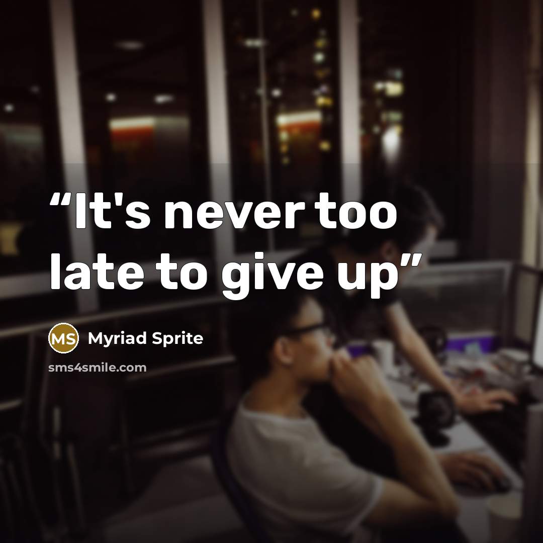 “It's never too late to give up” quote by Myriad Sprite