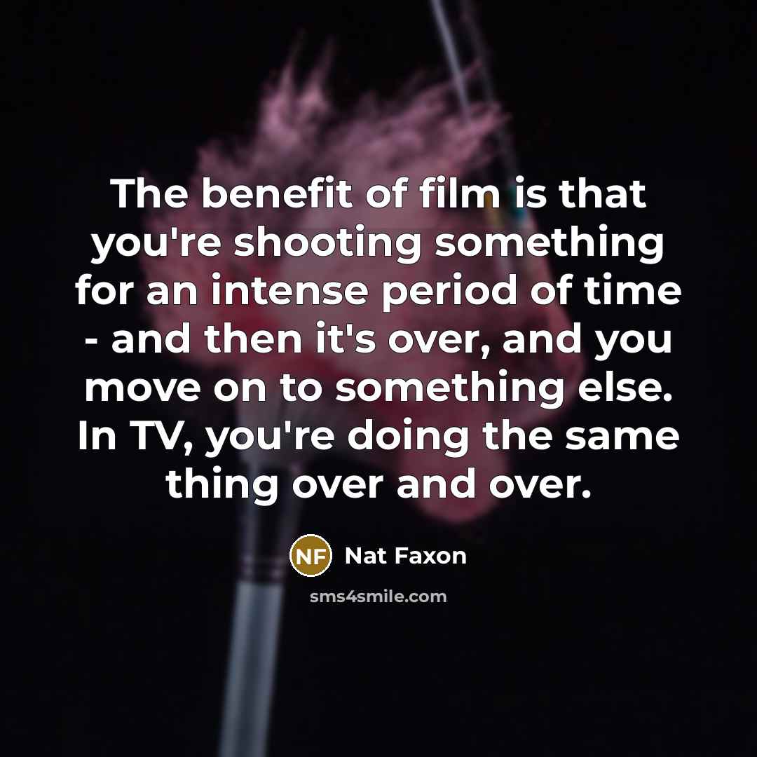 “The benefit of film is that you're shooting something for…” quote by Nat Faxon