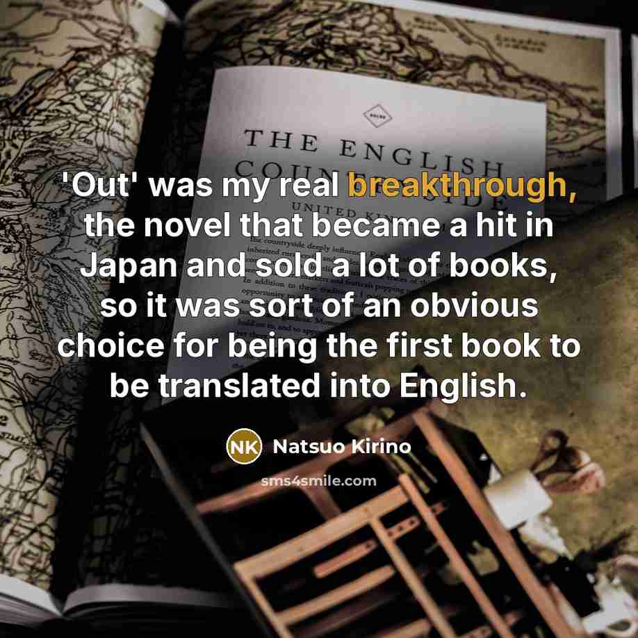 “'Out' was my real breakthrough, the novel that became a…” quote by Natsuo Kirino
